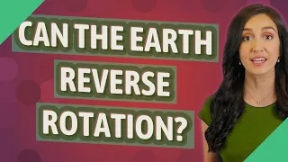 Can the earth reverse rotation?