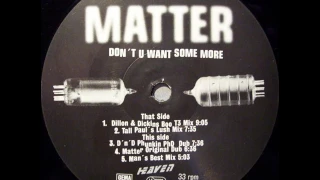 Matter - Don't U Want Some More (Dillon Dickins Boo T3 Mix) 1997
