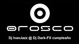 Orosco - Dj IvanJazz @ Dj Dark-FX cumpleaño