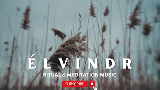 ÉLVINDR: Ritual & Meditation Music 🎧