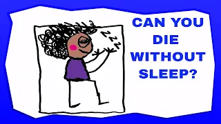 CAN YOU DIE WITHOUT SLEEP?