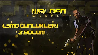 [SA:MP] LSMD GÜNLÜKLERİ #2 | WALDEN ROLEPLAY