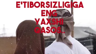 ЭР ЭЪТИБОРСИЗЛИГИГА ЭНГ ЯХШИ ҚАСОС / ER E'TIBORSIZLIGIGA ENG YAXSHI QASOS.