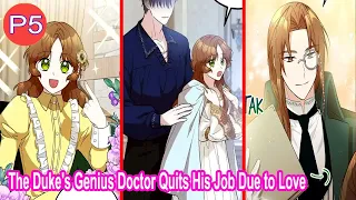 The Duke's Genius Doctor Quits His Job Due to Love P5 End - ManhWa Recap