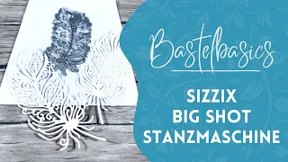 Bastel Basics - Sizzix Big Shot Stanz- und Prägemaschine Tips & Tricks