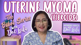 ANO ANG MYOMA? Uterine Leiomyoma/Fibroids (The Bukol Series: Episode 3 with Doc Leila, OB-GYN)