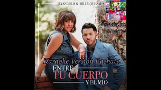 ENTRE TU CUERPO Y EL MIO KARAOKE VERSION BACHATA(MILLY QUEZADA Y RYAN MILO)Tema original+Coros