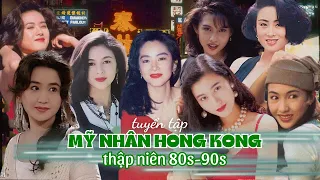 TOP 20 MỸ NHÂN HỒNG KÔNG THẬP NIÊN 80 90 XINH ĐẸP NHẤT | TUYỂN TẬP NỮ DIỄN VIÊN HỒNG KÔNG 1990