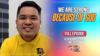 We Are Strong Because of God | #TSCAGoingStrong Full Episode | May 17, 2022