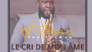 LE CRI DE MON ÂME - Ketlersax Feat. Assel Jean Pierre JR