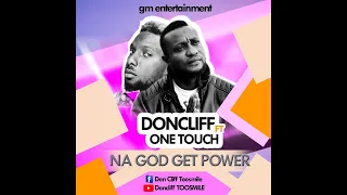 Don Cliff ft. One Touch - NA GOD GET POWER (Official Audio)