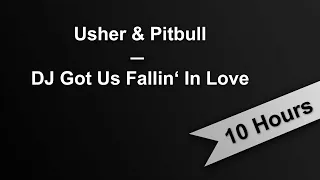 DJ GOT US FALLIN' IN LOVE - Usher & Pitbull (10 Hours On Repeat)