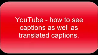 YouTube - How to View Captions in English AND Translated Captions