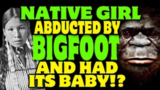 Native American girl ABDUCTED by BIGFOOT and she has its BABY !? Bigfoot encounters location