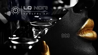 DEEP & SOULFUL AF 003 | Deep Soulful House Mix | LQ NOIR