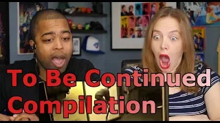 To Be Continued - Compilation (REACTION 🔥)