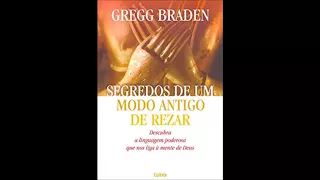 Segredos de um modo antigo de rezar audio livro Gregg Braden.