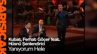 Kubat, Ferhat Göçer ft. Hüsnü Şenlendirici - Yanıyorum Hele (Sarı Sıcak)