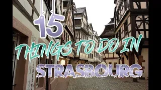 Top 15 Things To Do In Strasbourg, France