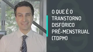 TRANSTORNO DISFÓRICO PRÉ-MENSTRUAL: conheça a SUPER TPM