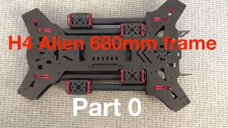 H4 Alien 680mm quadcopter build and review - first look [Part 0]