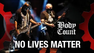 BODY COUNT - No Lives Matter - LIVE