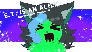 ET IS AN ALIEN | ANIMATION MEME OC