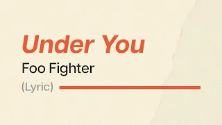 Foo Fighter - Under You (Lyrics)