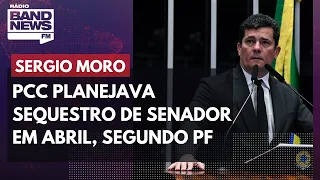 PCC planejava sequestro de Moro em abril, segundo Polícia Federal