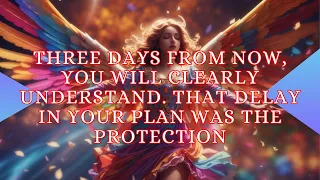 Three days from now you will clearly understand that delay in your plan was the protection