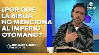 ¿Por qué la biblia no menciona el imperio otomano? - Armando Alducin responde - Enlace TV