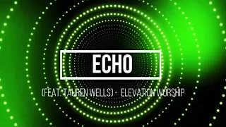 Echo (feat. Tauren Wells) Elevation Worship (lyrics)