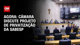 Agora: Câmara discute projeto de privatização da Sabesp | CNN 360º