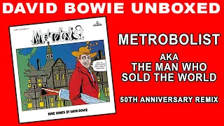 UNBOXED: David Bowie "Metrobolist" - AKA "The Man Who Sold The World" 50th Anniversary Edition
