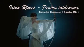 Irina Rimes -  Pentru totdeauna / Навсегда  (Extended Romanian / Russian Mix )