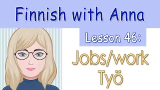 Learn Finnish! Lesson 46: Jobs/work - Työ