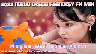 2022 Italo Disco Fx Fantasy Mix "Maybe Will Love Part.1