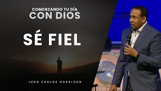 Comenzando tu Día con Dios - Sé fiel -Pastor Juan Carlos Harrigan