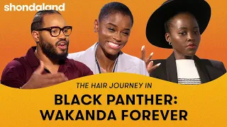 The Hair Journey in Wakanda Forever