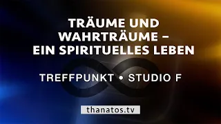 Träume und Wahrträume – Ein spirituelles Leben | Treffpunkt • Studio F