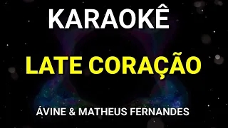 KARAOKÊ - LATE CORAÇÃO - CORAÇÃO CACHORRO - ÁVINE E MATHEUS FERNANDES