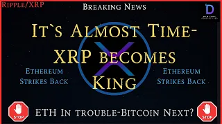 Ripple/XRP- It`s Almost Time- XRP Becomes King, Ethereum Got Trouble, Is Bitcoin Next?