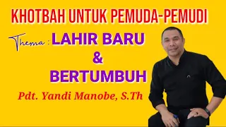 Khotbah Khusus Untuk Pemuda-Pemudi Kristen ♡ Lahir Baru & Bertumbuh dari Pak Pdt. Yandi Manobe, S.Th