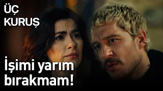 Üç Kuruş | İşimi Yarım Bırakmam!