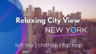 Relaxing Lofi New York City View 🗽 Hiphop Music Mix 🎵Aerial Drone NYC music