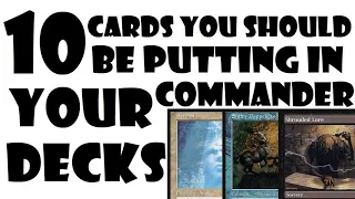 10 Cards You Should Be Putting In Your Commander Decks | Episode 58