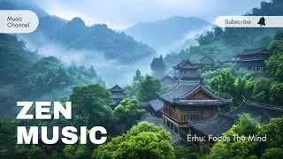 Erhu - Beautiful Chinese Zen Music to Focus the Mind