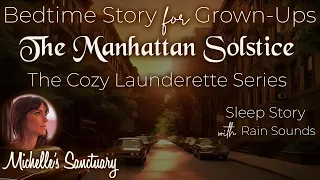 Calm Sleep Story | THE MANHATTAN SOLSTICE | Bedtime Story for Grown Ups (Laundry Club Series w/Rain)