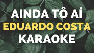 AINDA TÔ AÍ Eduardo Costa KARAOKE AMOSTRA