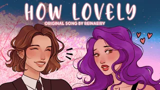 How Lovely || Original Song by Reinaeiry